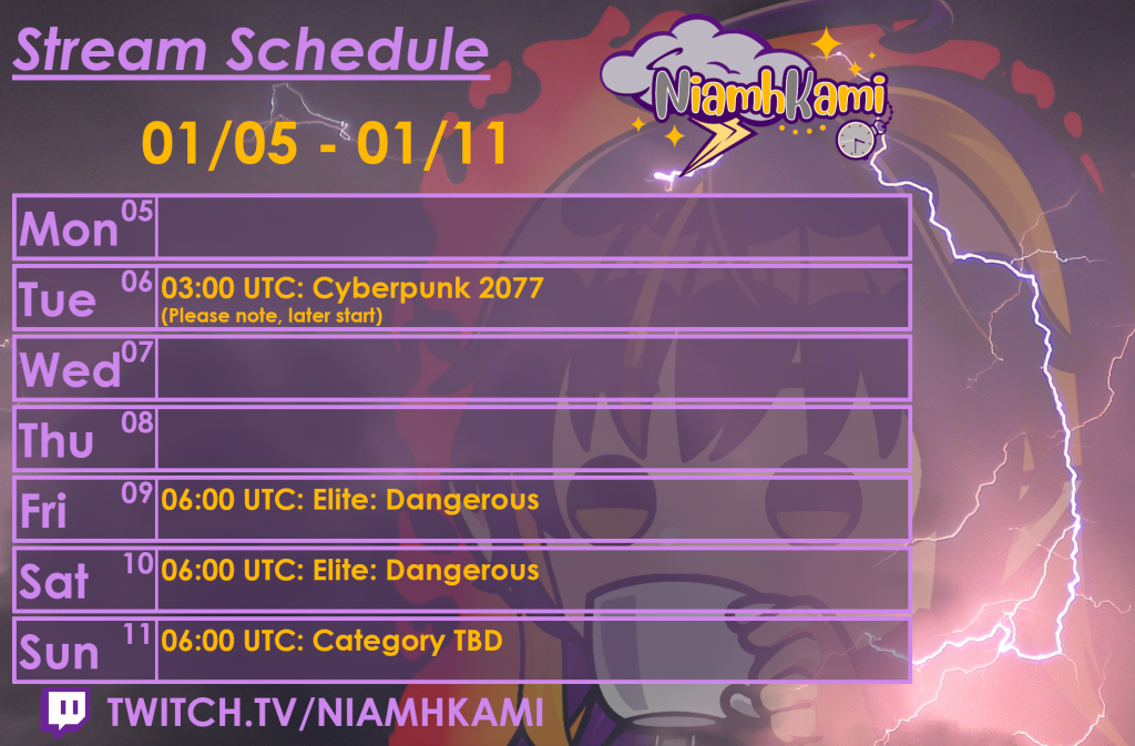 03:00 UTC 01/06 - Cyberpunk 2077 - (please note, later than usual start)
06:00 UTC 01/09 - Elite: Dangerous
06:00 UTC 01/10 - Elite: Dangerous
06:00 UTC 01/11 - Category TBD