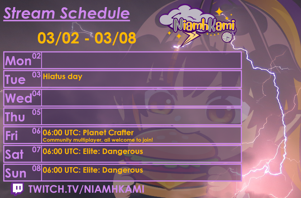 03/02 - Hiatus day
06:00 UTC 03/06 - Community multiplayer Planet Crafter
06:00 UTC 03/07 - Elite: Dangerous
06:00 UTC 03/08 - Elite: Dangerous